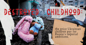 Destroyed childhood: the price Ukrainian children pay for Russia’s imperial ambitions